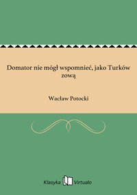Domator nie mógł wspomnieć, jako Turków zową - Wacław Potocki - ebook