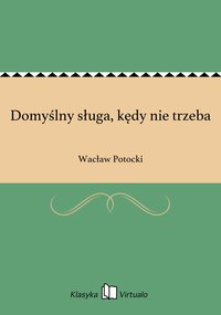 Domyślny sługa, kędy nie trzeba - Wacław Potocki - ebook
