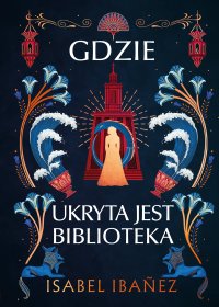 Gdzie ukryta jest biblioteka - Isabel Ibanez - ebook