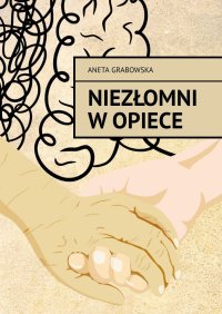 Niezłomni w opiece - Aneta Grabowska - ebook