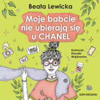 Moje babcie nie ubierają się u Chanel - Beata Lewicka - audiobook