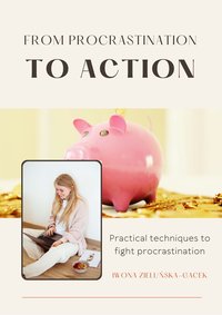 From procrastination to Action. Practical techniques to fight procrastination. - Iwona Zielińska-Gacek - ebook