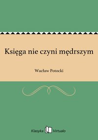 Księga nie czyni mędrszym - Wacław Potocki - ebook