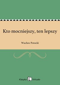 Kto mocniejszy, ten lepszy - Wacław Potocki - ebook