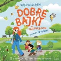 Idziemy na spacer! Dobre bajki dla przedszkolaków - Małgorzata Korbiel - audiobook