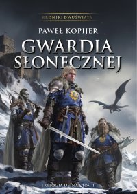 Gwardia Słonecznej. 1 Tom. Trylogia Deina. Kroniki Dwuświata - Pawel Kopijer - ebook