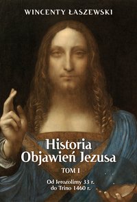Historia Objawień Jezusa. Tom 1 - Wincenty Łaszewski - ebook