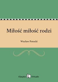 Miłość miłość rodzi - Wacław Potocki - ebook