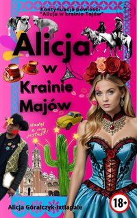 Alicja w krainie Majów - Alicja Goralczyk-Ixtlapale - ebook