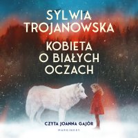 Kobieta o białych oczach - Sylwia Trojanowska - audiobook