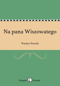 Na pana Wiszowatego - Wacław Potocki - ebook