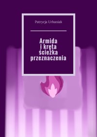 Armida i kręta ścieżka przeznaczenia - Patrycja Urbaniak - ebook