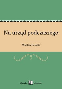 Na urząd podczaszego - Wacław Potocki - ebook