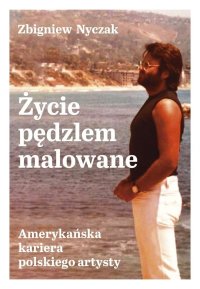 Życie pędzlem malowane - Zbigniew Nyczak - ebook