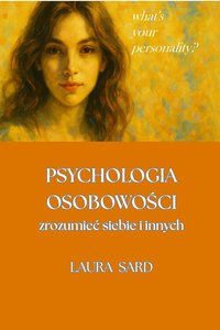 PSYCHOLOGIA OSOBOWOŚCI. Zrozumieć siebie i innych. - LAURA SARD - ebook