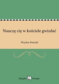 Nauczę cię w kościele gwizdać - Wacław Potocki - ebook