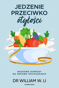 Jedzenie przeciwko otyłości - William W. Li - ebook