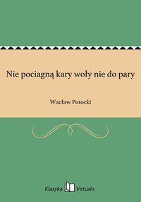 Nie pociagną kary woły nie do pary - Wacław Potocki - ebook