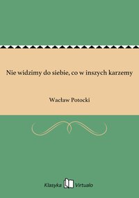 Nie widzimy do siebie, co w inszych karzemy - Wacław Potocki - ebook