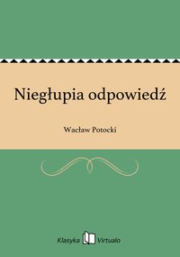 Niegłupia odpowiedź - Wacław Potocki - ebook