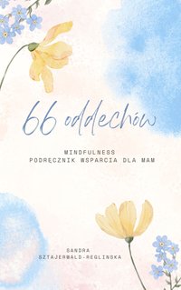 66 Oddechów.  Mindfulness - podręcznik wsparcia dla mam - Sandra Sztajerwald-Reglinska - ebook