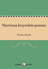 Nierówna krzywdzie pomsta - Wacław Potocki - ebook