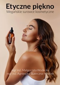 Etyczne piękno - wegańskie surowce kosmetyczne - Agnieszka Stateczna-Mędrek - ebook