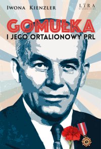 Gomułka i jego ortalionowy PRL - Iwona Kienzler - ebook