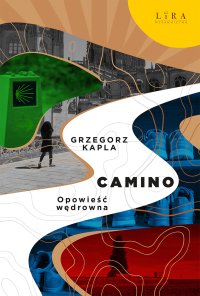 Camino. Opowieść wędrowna - Grzegorz Kapla - ebook