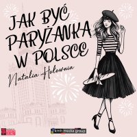 Jak być paryżanką w Polsce - Natalia Hołownia - audiobook