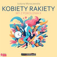 Kobiety Rakiety. My z pokolenia X - Justyna Moraczewska - audiobook