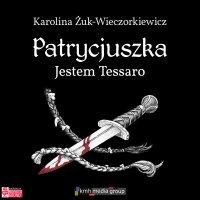 Patrycjuszka. Jestem Tessaro - Karolina Żuk-Wieczorkiewicz - audiobook