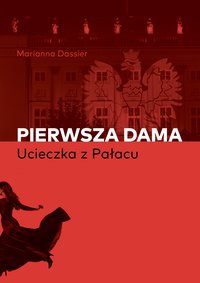 PIERWSZA DAMA - UCIECZKA Z PAŁACU - Marianna Dassier - ebook