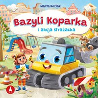 Bazyli Koparka i akcja strażacka - Marta Koźlak - audiobook