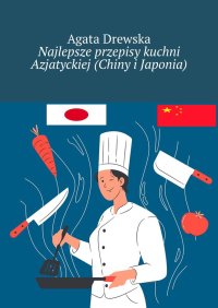 Najlepsze przepisy kuchni Azjatyckiej (Chiny i Japonia) - Agata Drewska - ebook