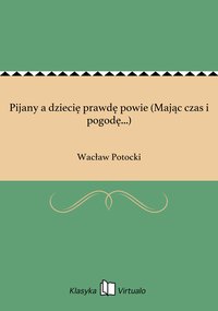 Pijany a dziecię prawdę powie (Mając czas i pogodę...) - Wacław Potocki - ebook