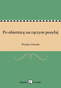 Po obietnicę na rączym posyłaj - Wacław Potocki - ebook