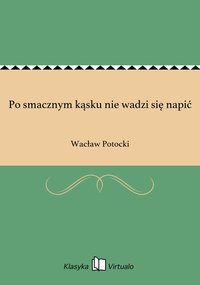 Po smacznym kąsku nie wadzi się napić - Wacław Potocki - ebook