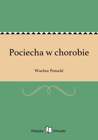 Pociecha w chorobie - Wacław Potocki - ebook