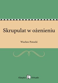 Skrupulat w ożenieniu - Wacław Potocki - ebook