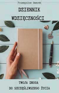 Dziennik wdzięczności: Twoja droga do szczęśliwszego życia - Przemysław Gmerek - ebook