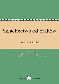 Szlachectwo od ptaków - Wacław Potocki - ebook