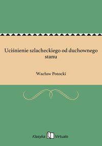 Uciśnienie szlacheckiego od duchownego stanu - Wacław Potocki - ebook