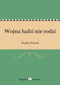Wojna ludzi nie rodzi - Wacław Potocki - ebook