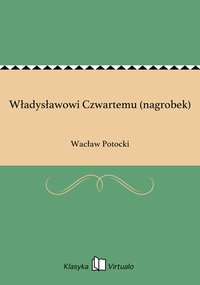 Władysławowi Czwartemu (nagrobek) - Wacław Potocki - ebook