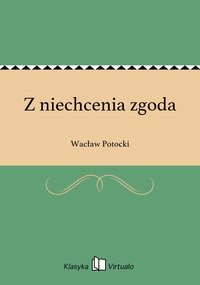 Z niechcenia zgoda - Wacław Potocki - ebook