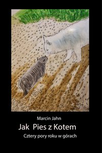 Jak pies z kotem. Cztery pory roku w górach - Marcin Jahn - ebook