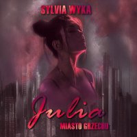 Julia - Miasto grzechu - Sylvia Wyka - audiobook