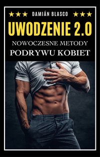 Uwodzenie 2.0. Nowoczesne metody podrywu kobiet - Damian Blasco - ebook