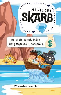 Magiczny skarb. Bajki dla dzieci, które uczą mądrości finansowej - Weronika Górecka - ebook
